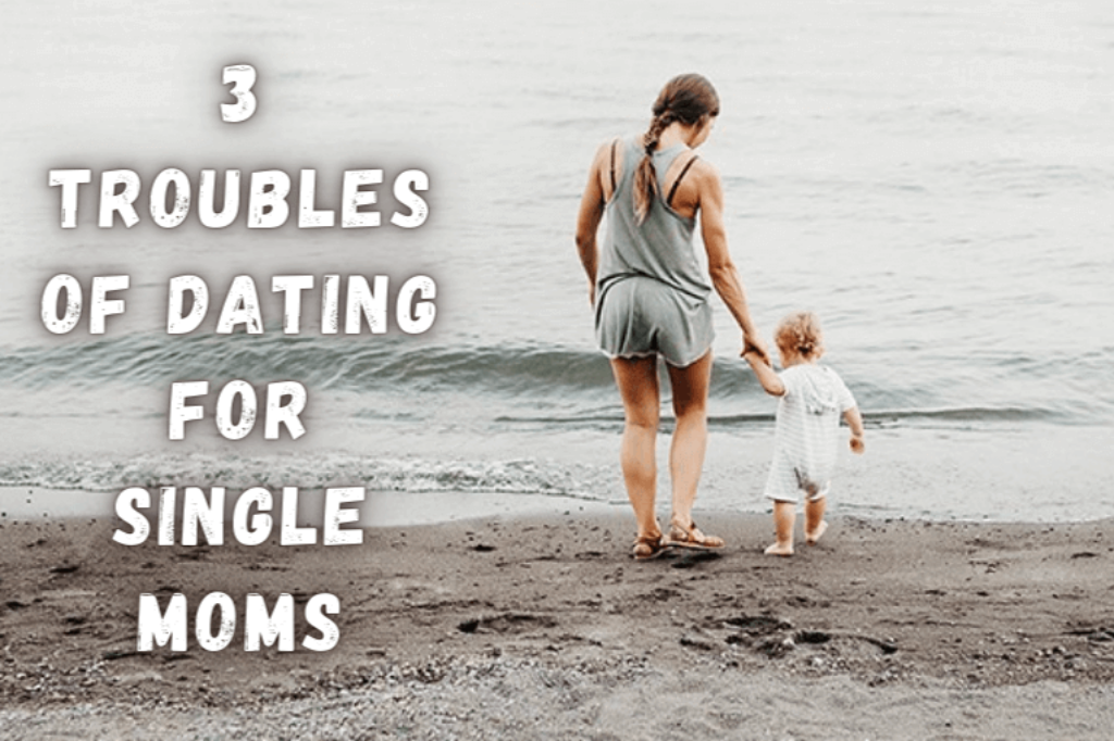 The 3 Troubles of Dating for Single Moms & Ways to Deal with It