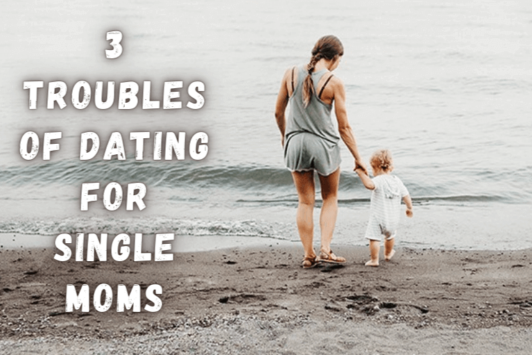 The 3 Troubles of Dating for Single Moms & Ways to Deal with It