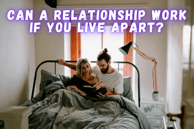 Can A Relationship Work If You Live Apart?