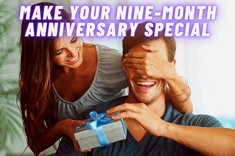 What Can You Do To Make Your Nine-Month Anniversary Special?