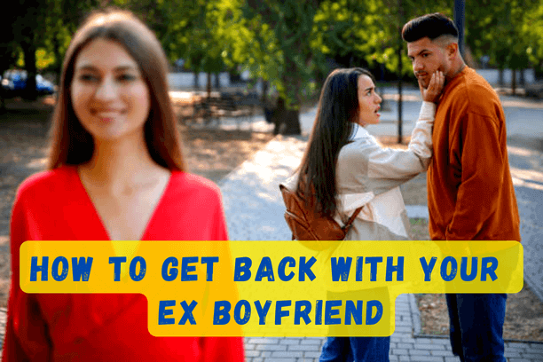 How To Get Back With Your Ex Boyfriend