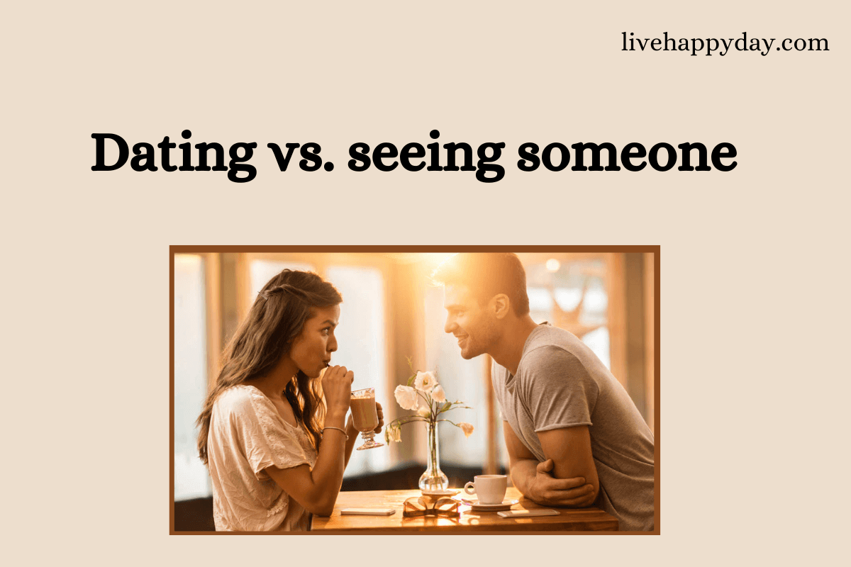 Dating vs. seeing someone