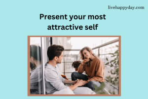Present your most attractive self