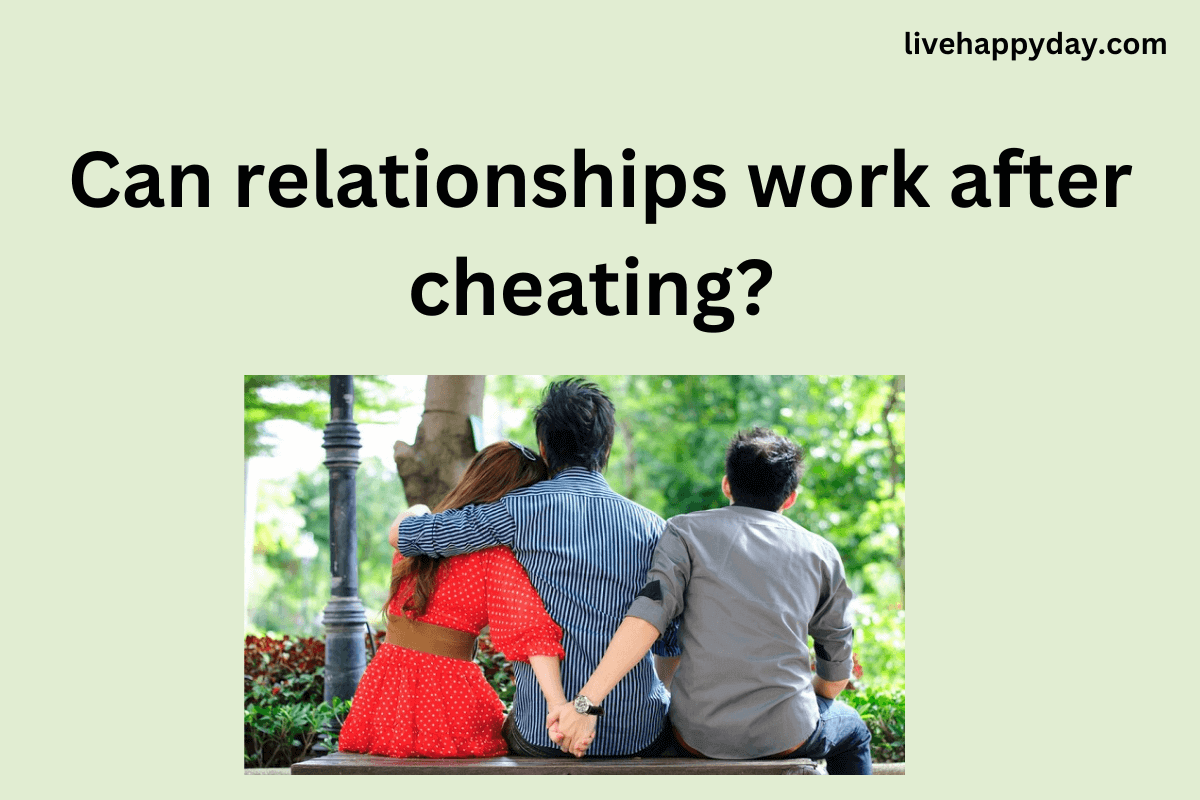 Can relationships work after cheating?