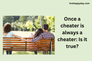 Once a cheater is always a cheater: Is it true?