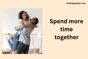 Spend more time