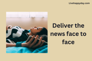 Deliver the news face to face