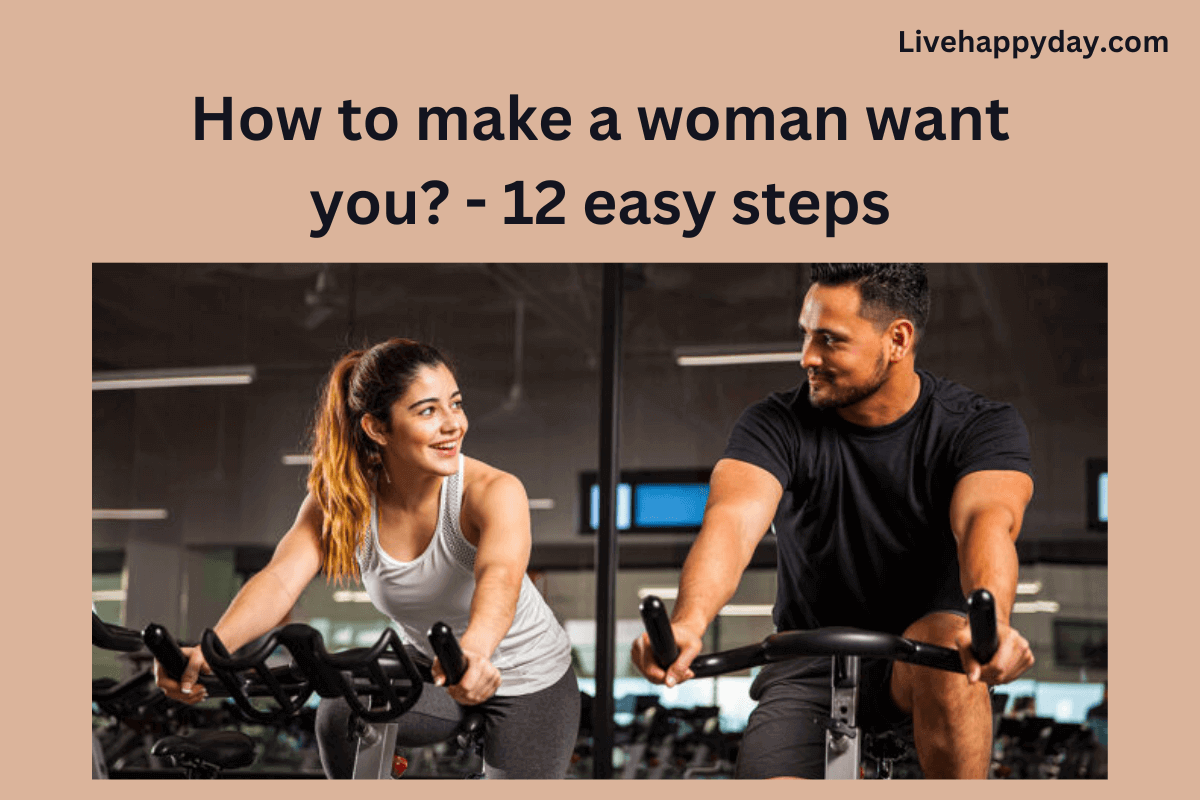 How To Make A Woman Want You