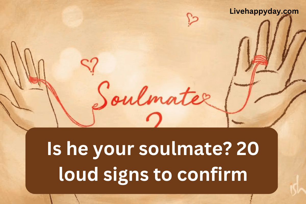 20 signs he is your soulmate?
